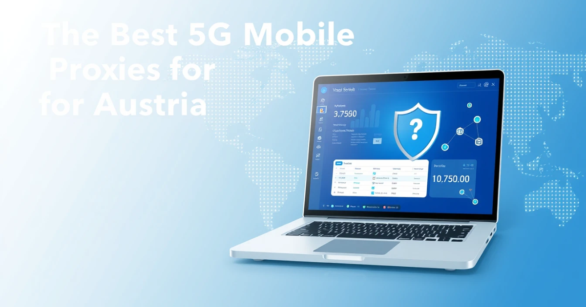 The Best 5G Mobile Proxies for Austria