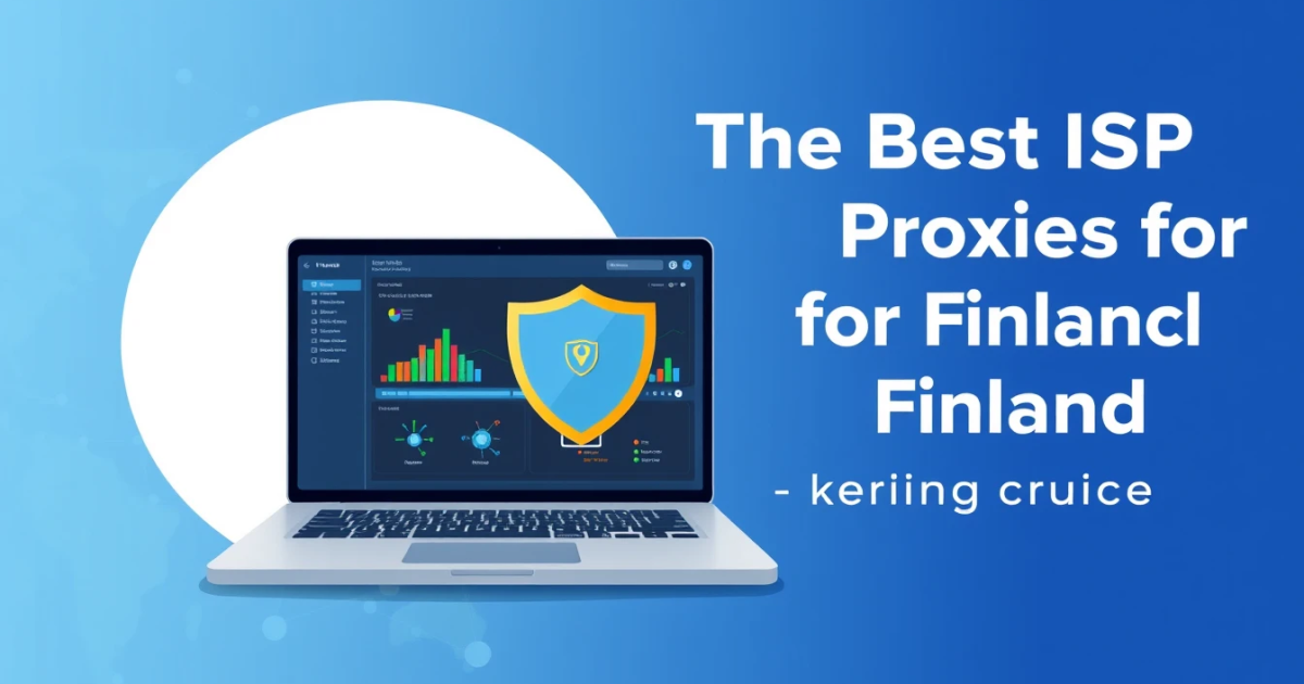The Best ISP Proxies for Finland: Your Complete Guide