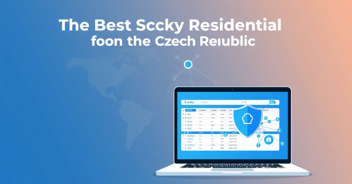 The Best Sticky Residential Proxies for the Czech Republic