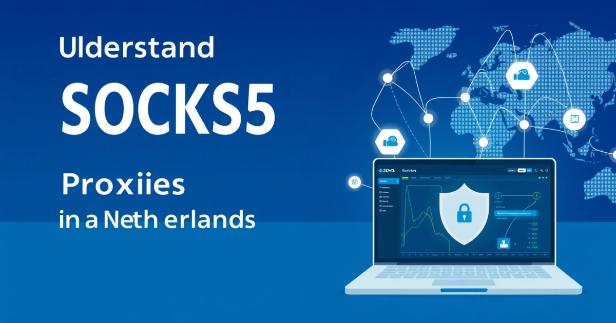 Understanding SOCKS5 Proxies in the Netherlands
