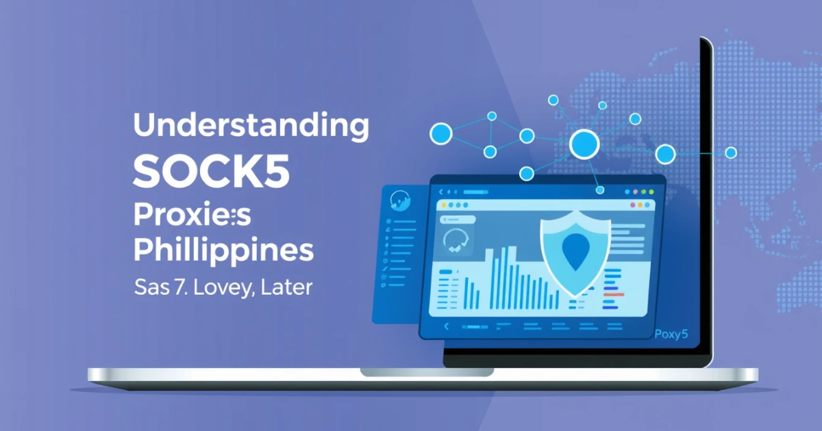 Understanding SOCKS5 Proxies in the Philippines: A Comprehensive Guide