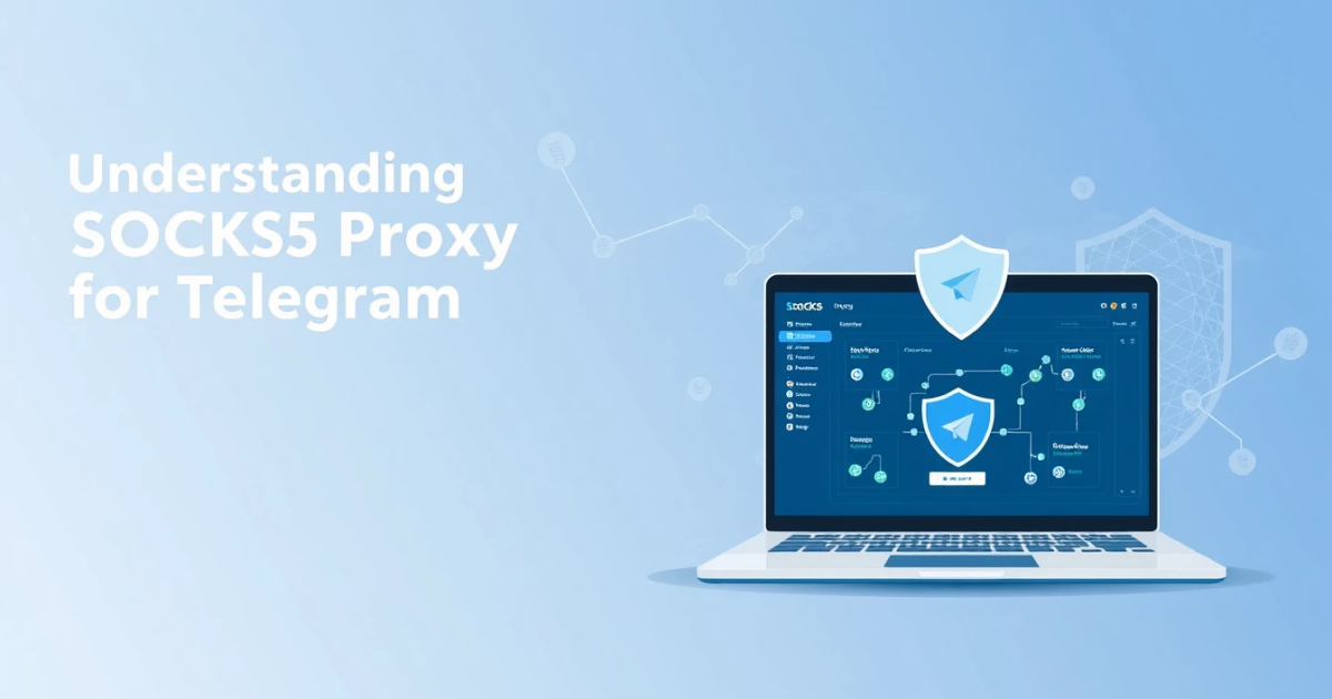 Understanding SOCKS5 Proxy for Telegram: A Comprehensive Guide