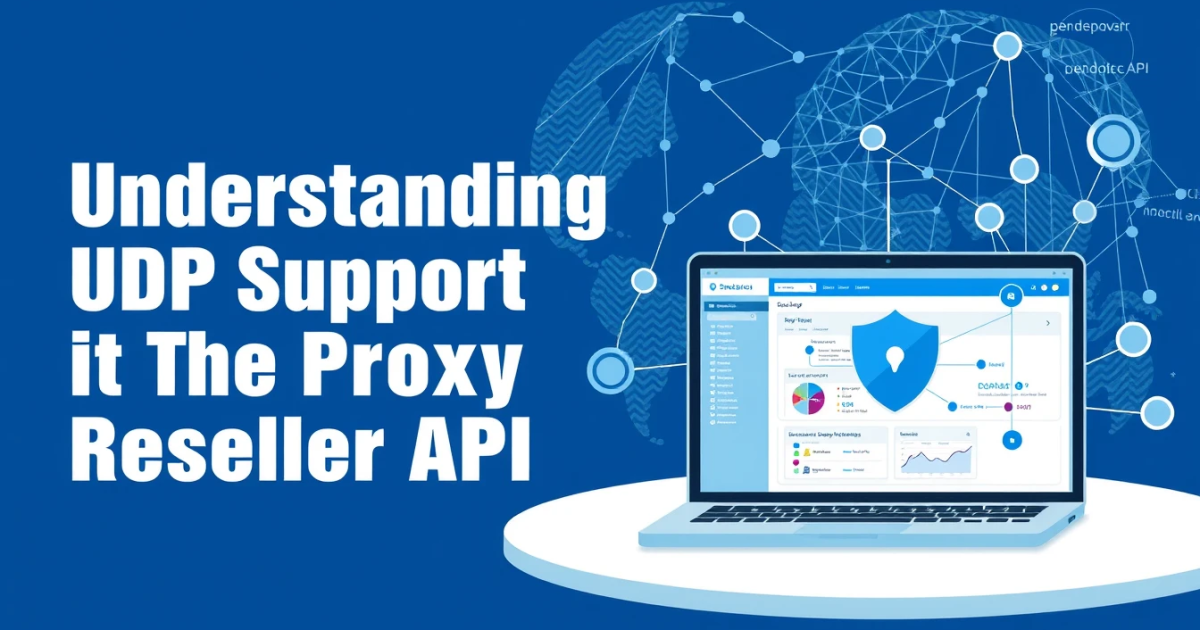 Understanding UDP Support: The Proxy Reseller API
