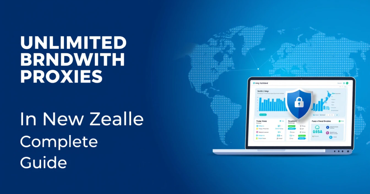 Unlimited Bandwidth Proxies in New Zealand: Your Complete Guide