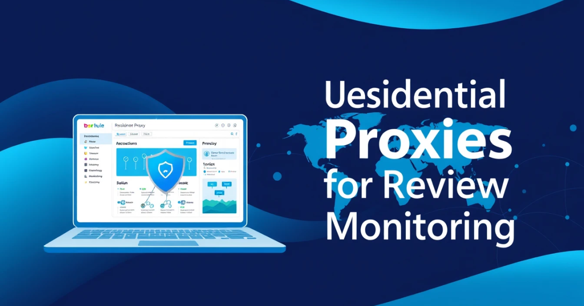 Using Residential Proxies for Review Monitoring