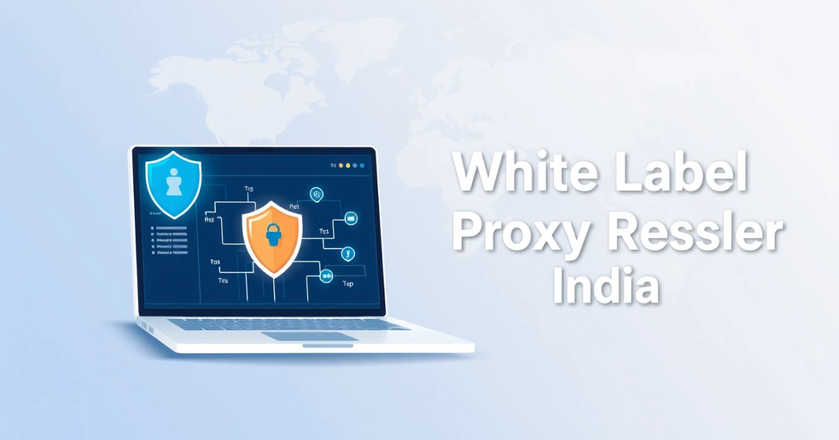 White Label Proxy Reseller India: A Comprehensive Guide