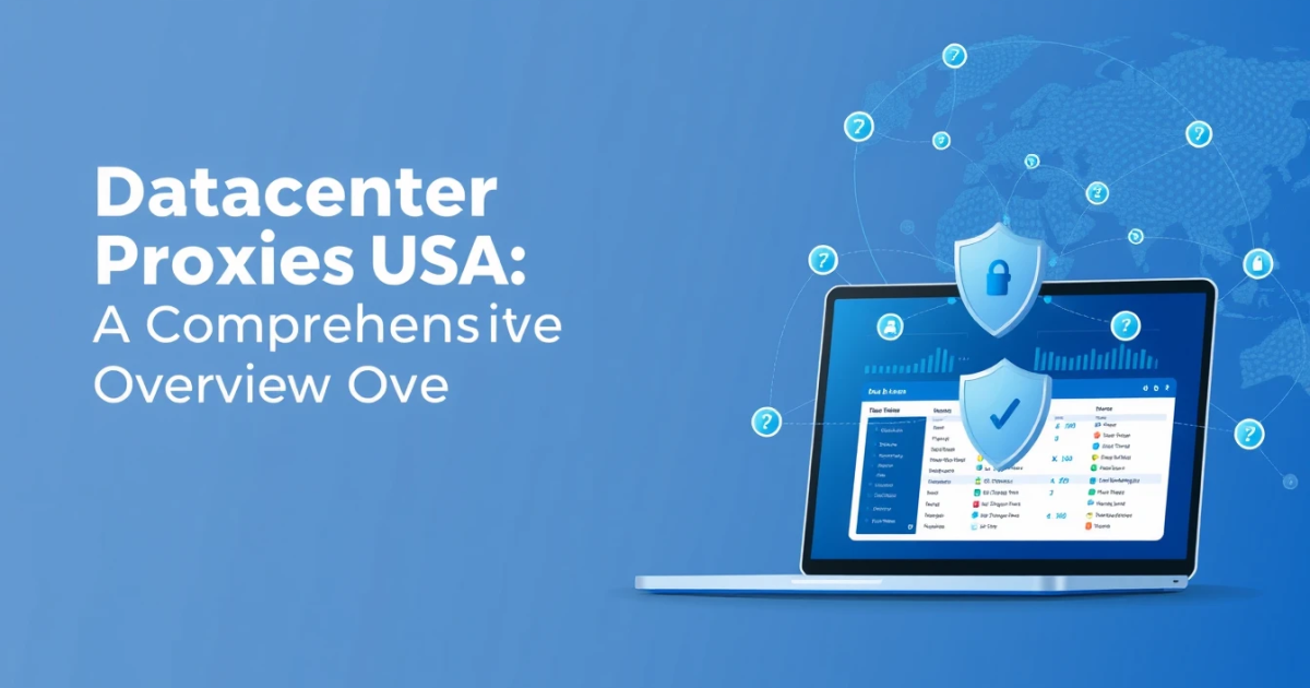Datacenter Proxies USA: A Comprehensive Overview