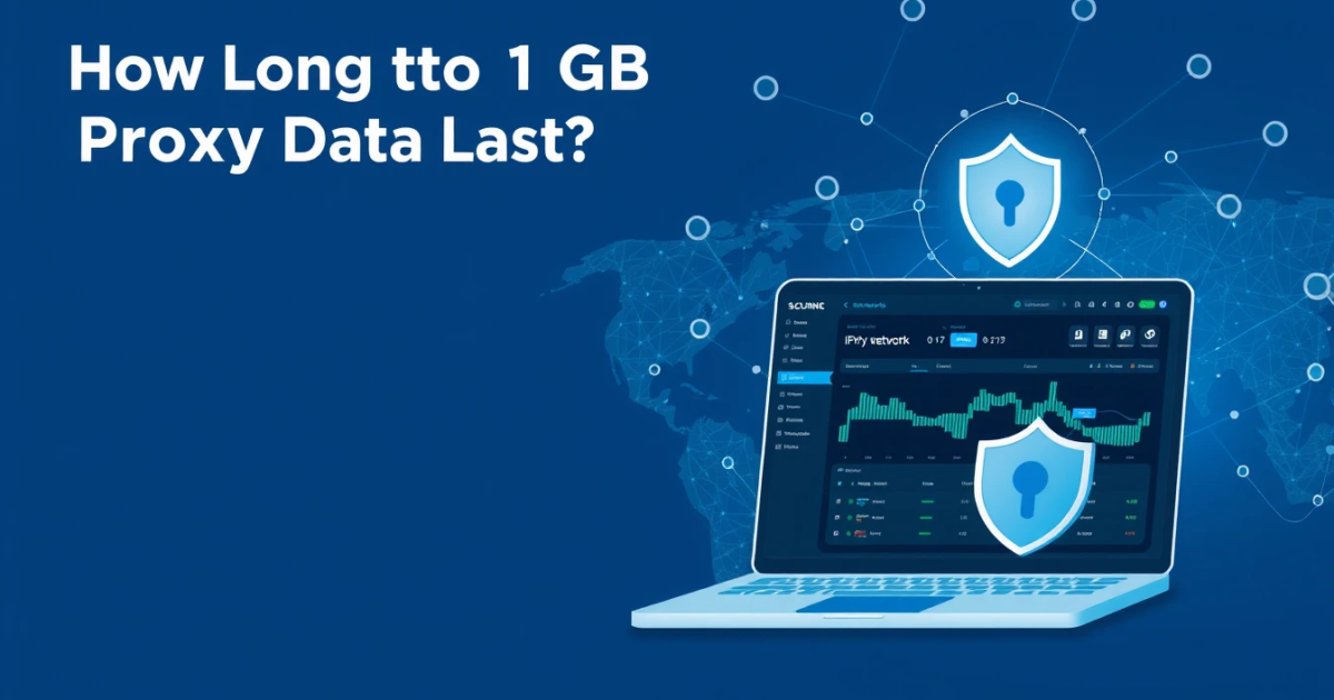 How Long Does 1 GB of Proxy Data Last?