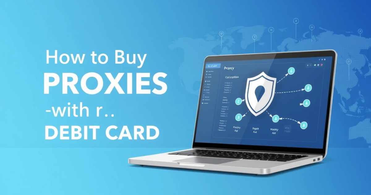 How to Buy Proxies with Debit Card