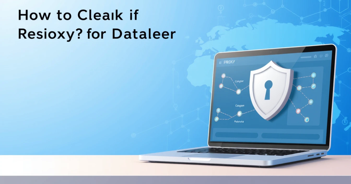 How to Check If a Proxy Is Residential or Datacenter