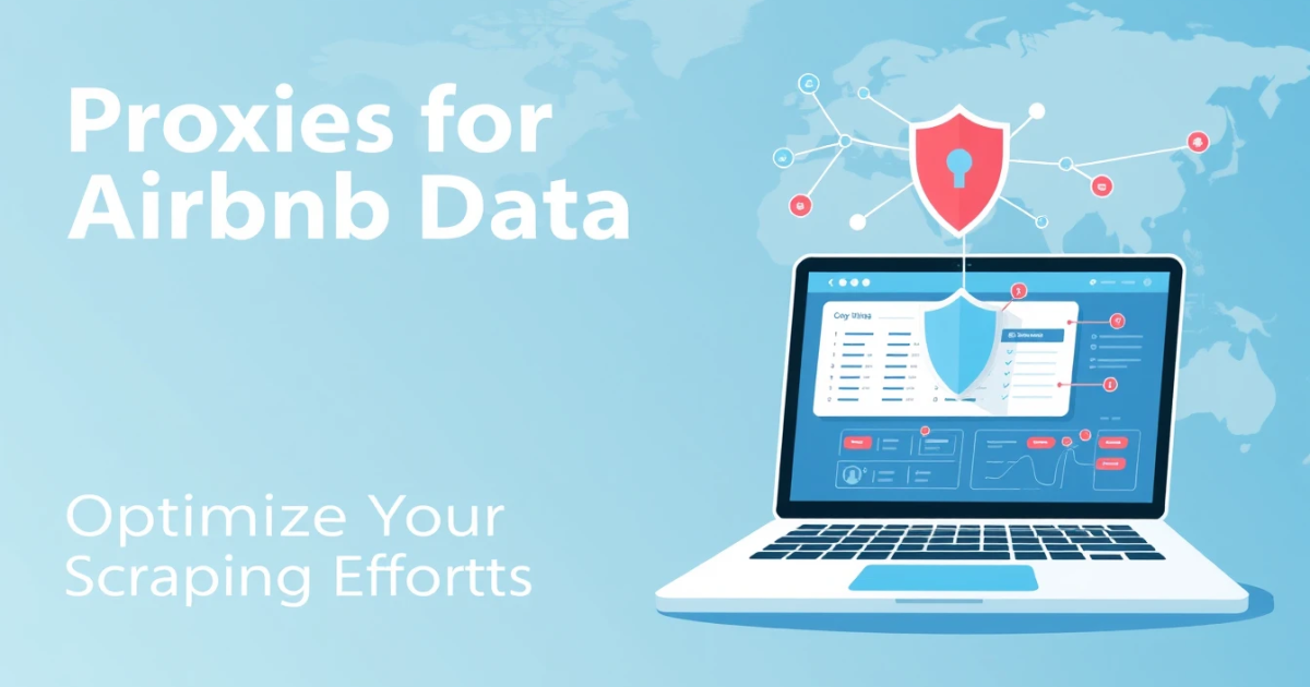 Proxies for Airbnb Data: Optimize Your Scraping Efforts