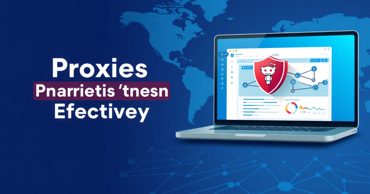 Proxies for Reddit: How to Use Them Effectively